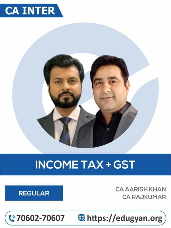 CA Inter Taxation (Income Tax+GST) By CA Aarish Khan & CA Rajkumar