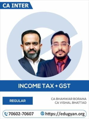 CA Inter Taxation (Income Tax+GST) By CA Bhanwar Borana & CA Vishal Bhattad