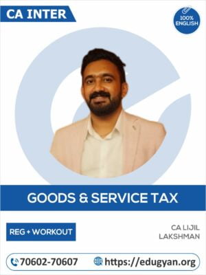 CA Inter Goods & Service Tax (Detailed Batch+Workout Batch) Combo By CA Lijil Lakshman (English) (New Syllabus)