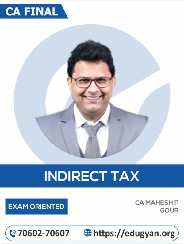 CA Final Indirect Tax Laws (IDT) Exam Oriented Batch By CA Mahesh P Gour