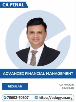 CA Final Advance Financial Management (AFM) By CA Maulin Kadikar