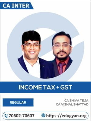 CA Inter Taxation (Income Tax+GST) By CA Shiva Teja & CA Vishal Bhattad