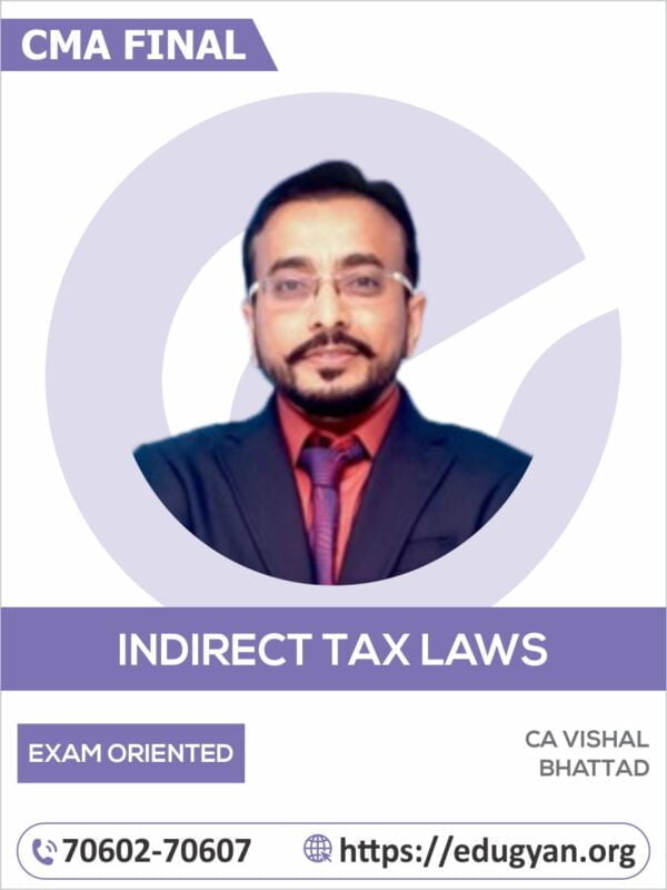 CMA Final Indirect Tax Laws (IDT) Exam-Oriented By CA Vishal Bhattad (2022 Syllabus)