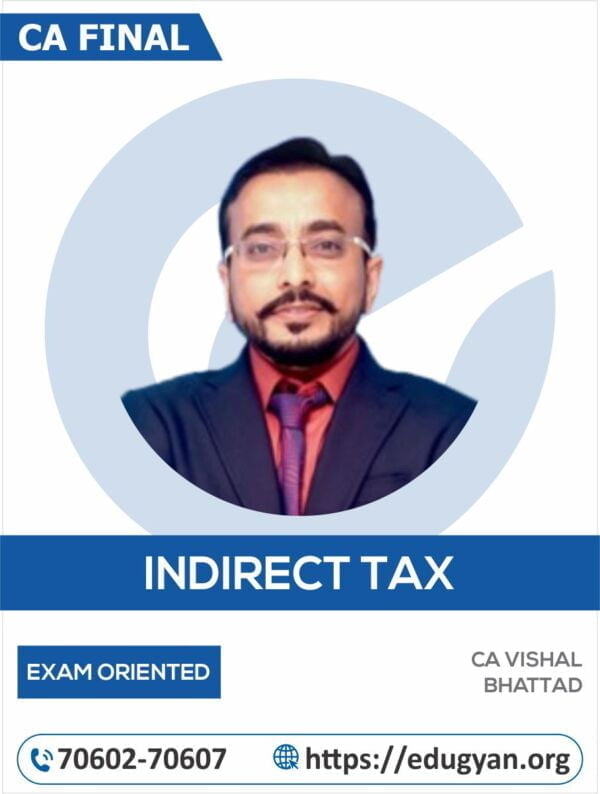 CA Final Indirect Tax Laws (IDT) Exam-Oriented By CA Vishal Bhattad