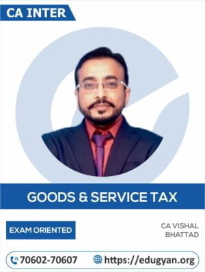 CA Inter Goods & Service Tax Exam Oriented Batch By CA Vishal Bhattad (New Syllabus)