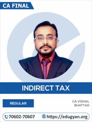 CA Final Indirect Tax Laws (IDT) By CA Vishal Bhattad