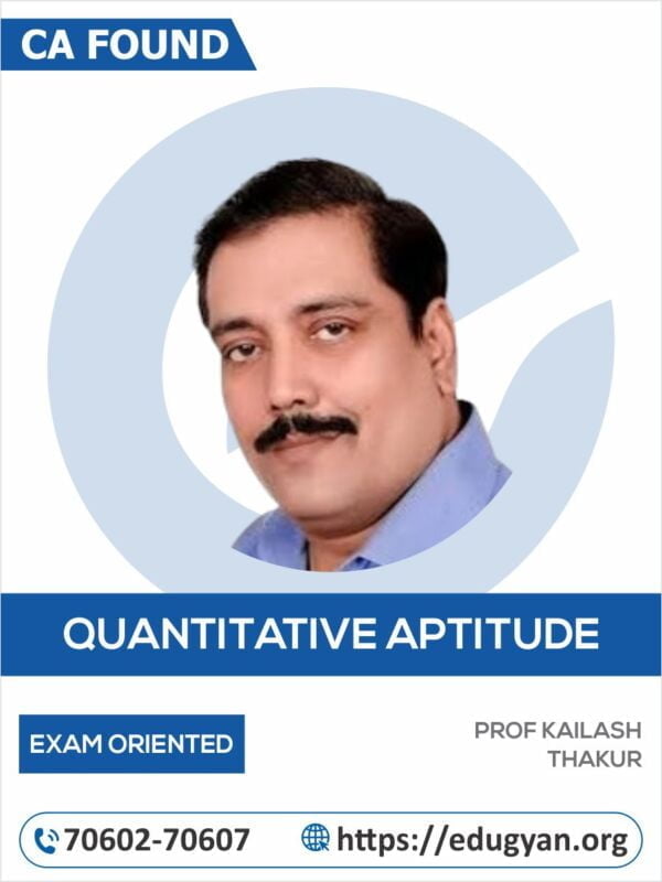 CA Foundation Quantitative Aptitude Exam Oriented By Kailash Thakur