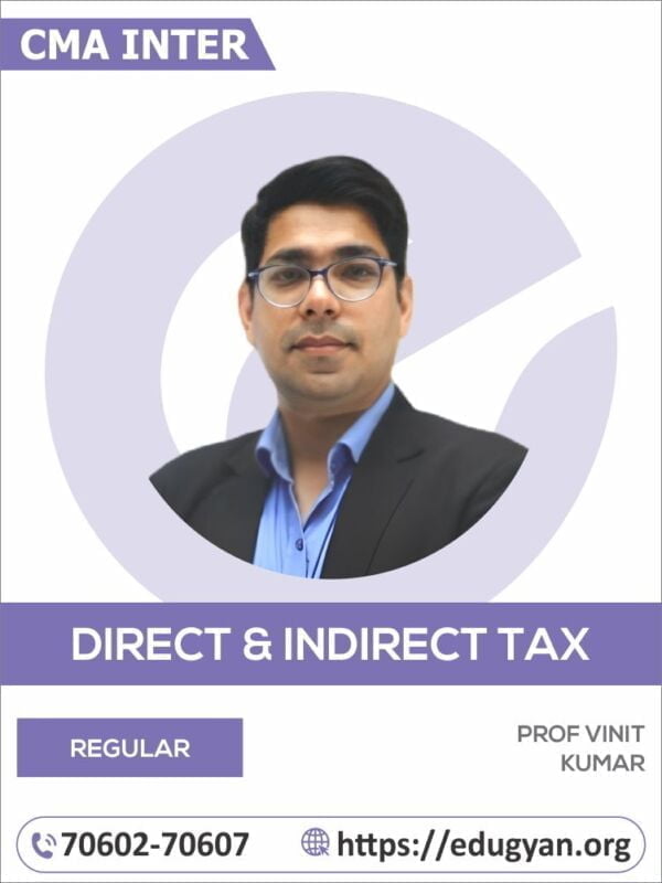 CMA Inter Direct & Indirect Taxation By Prof Vinit Kumar