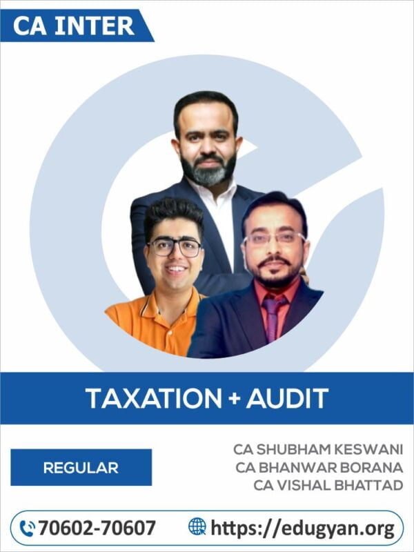 CA Inter Taxation & Audit By CA Shubham Keswani, CA Bhanwar Borana & CA Vishal Bhattad (New Syllabus)