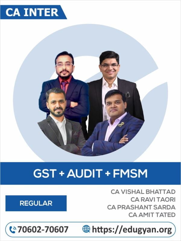 CA Inter GST, Audit, FM & SM Combo By CA Vishal Bhattad, CA Ravi Taori, CA Prashant Sarda & CA Amit Tated (For Sep 2024 & Onwards)