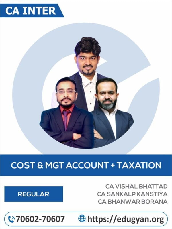 CA Inter Cost and management Accounting & Taxation By CA Vishal Bhattad, CA Sankalp Kanstiya & CA Bhanwar Borana (New Syllabus)