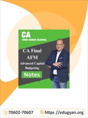 CA Final Advanced Capital Budgeting Notes By CA Vinod Kumar Agarwal (New Syllabus)