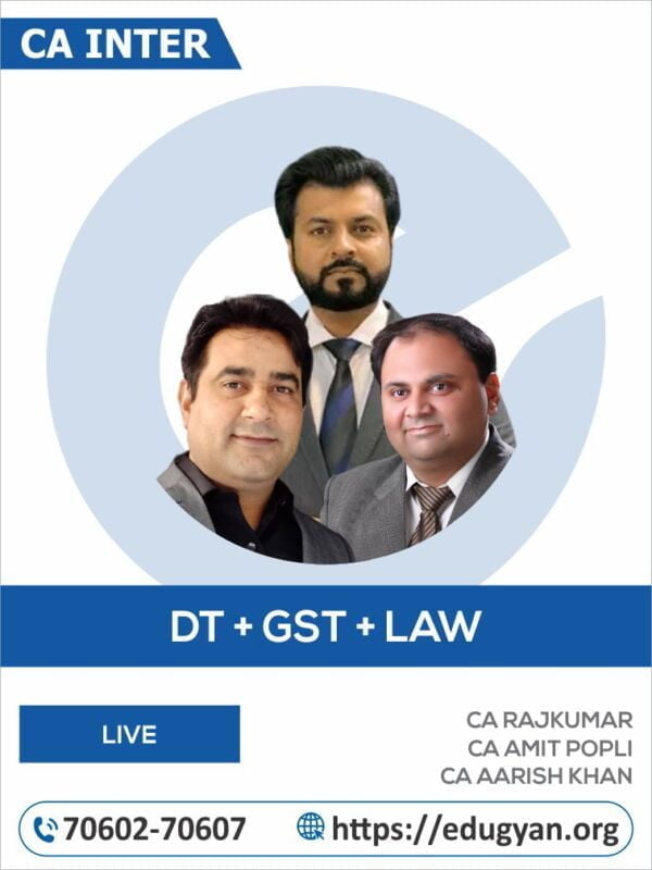 CA Inter DT, GST & Law Combo By CA Rajkumar, CA Amit Popli & CA Aarish Khan Live Batch (New Syllabus)