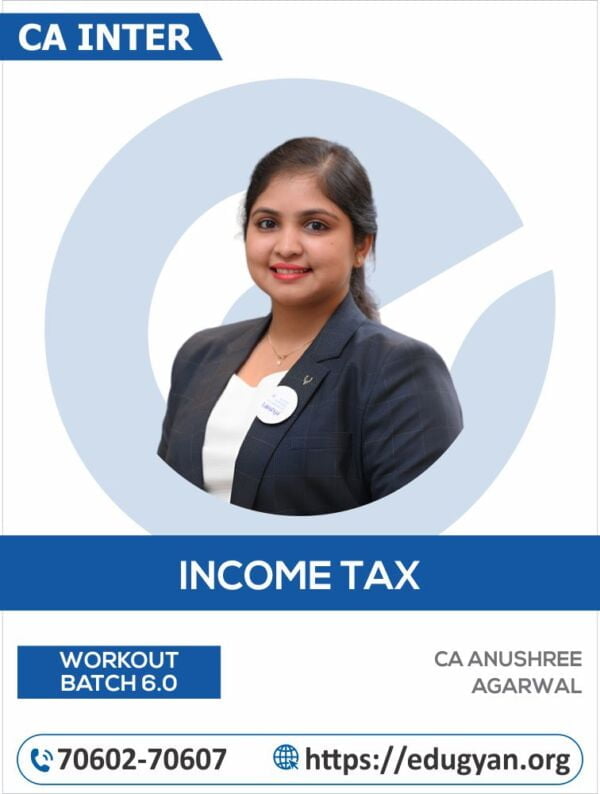 CA Inter Income Tax Workout Batch By CA Anushree Agarwal (New Syllabus)