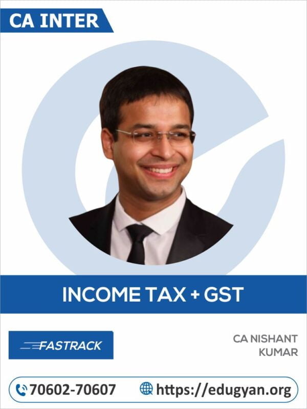 CA Inter Taxation (Income Tax+GST) Fast Track By CA Nishant Kumar