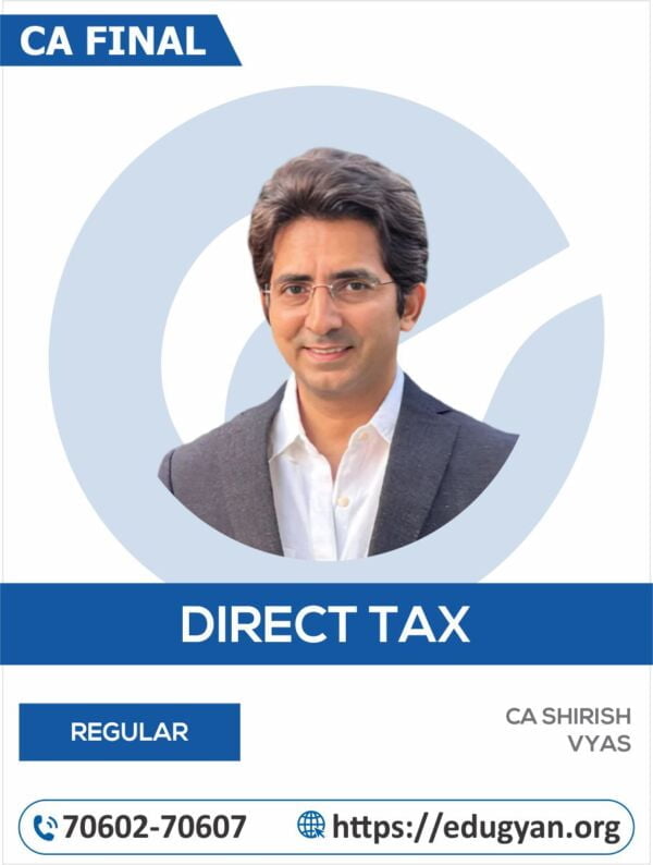 CA Final Direct Tax Laws (DT) By CA Shirish Vyas (For May 2025 & Onwards)