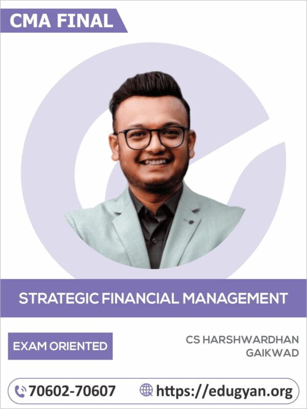 CMA Final Strategic Financial Management (SFM) Exam Oriented Batch By CS Harshwardhan Gaikwad (2022 Syllabus)