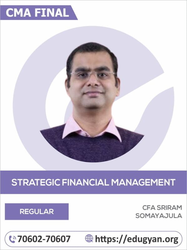 CMA Final Strategic Financial Management (SFM) Regular Batch By CA Sriram Somyajula (2022 Syllabus)