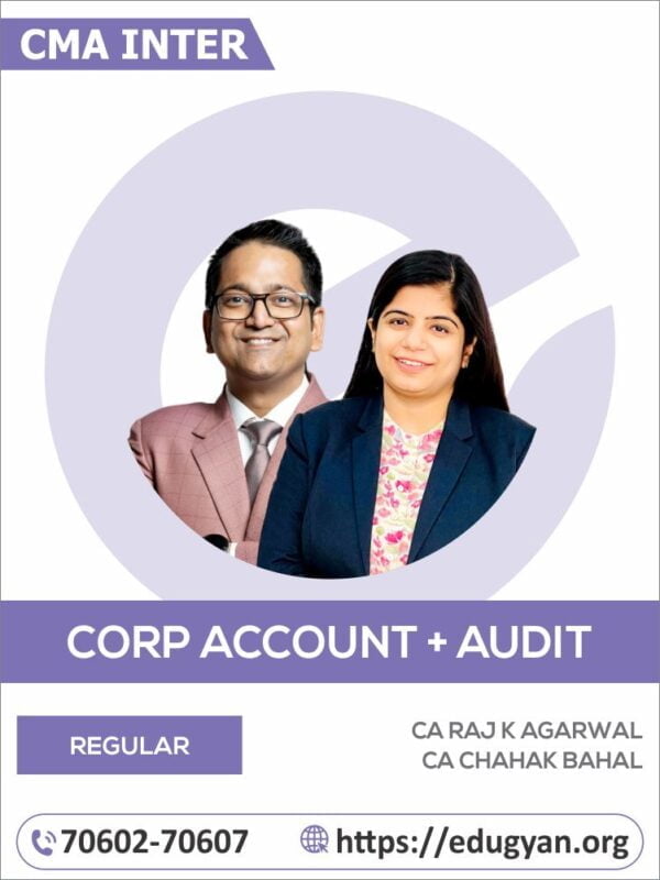 CMA Inter Corporate Accounting & Auditing Regular Batch By CA Raj K Agrawal & Chahak Bahal (2022 Syllabus)