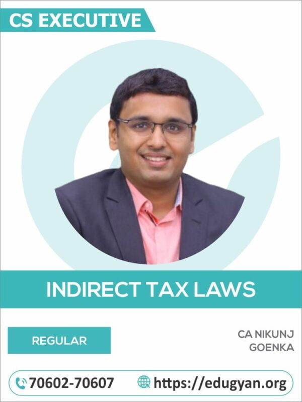 CS Executive Indirect Tax Laws (GST+Customs) By CA Nikunj Goenka