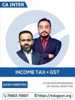 CA Inter Income Tax & GST Exam Oriented By CA Bhanwar Borana & CA Vishal Bhattad