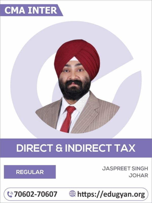 CMA Inter Direct Tax & Indirect Tax (Taxation) Regular Batch By CA Jaspreet Singh Johar (2022 Syllabus)