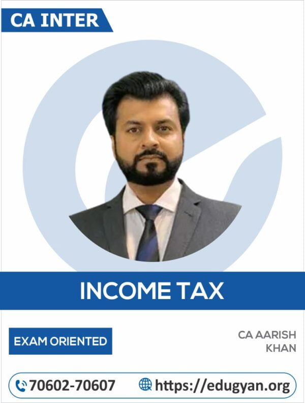 CA Inter Income Tax Fast Track Exam Oriented Batch By CA Aarish Khan (For Sep 2024 & Jan 2025)