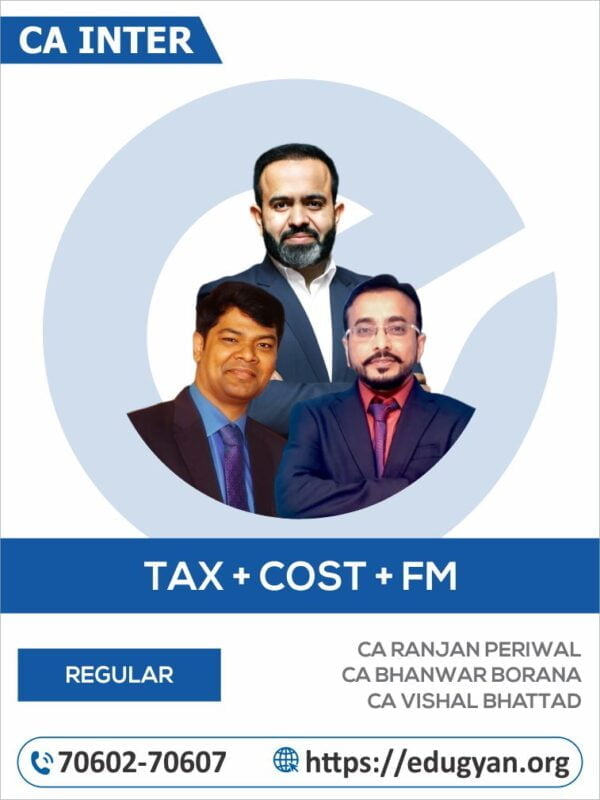 CA Inter Tax+Cost+FM Combo By CA Ranjan Periwal, CA Bhanwar Borana & CA Vishal Bhattad