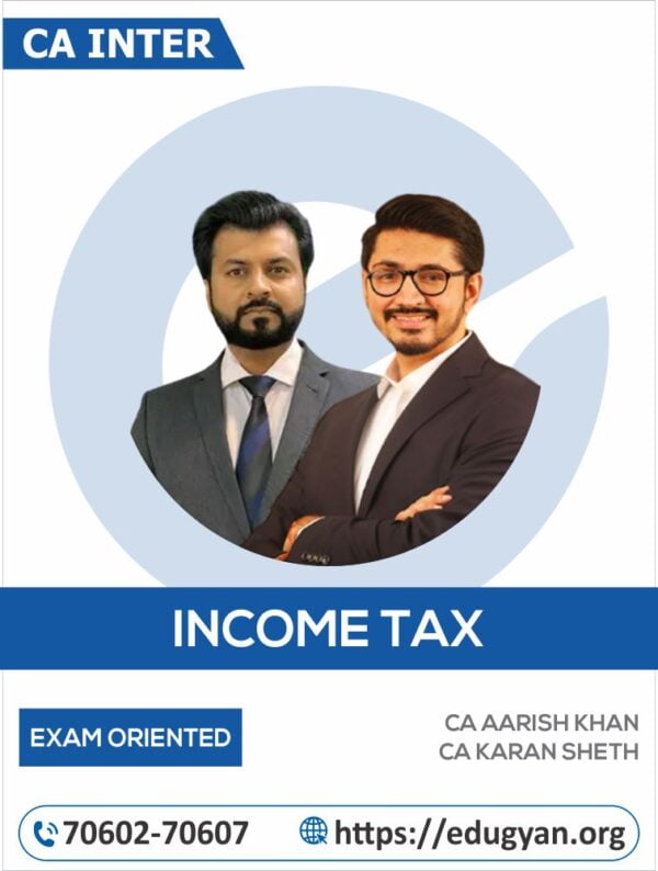 CA Inter Taxation (Income Tax & GST) Exam-Oriented Fastrack Batch By CA Aarish Khan & Karan Sheth (For Sep 2024 & Jan 2025)