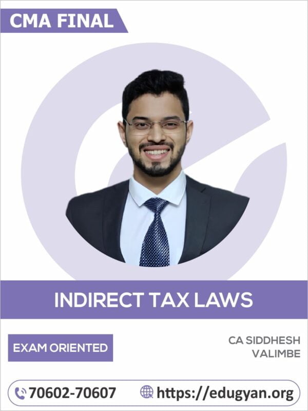 CMA Final Indirect Tax Laws (IDT) Exam Oriented Batch By CA Siddhesh Valimbe (New Syllabus)