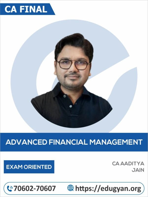 CA Final Advanced Financial Management (AFM) Exam Oriented Batch By CA Aditya Jain (New Syllabus)