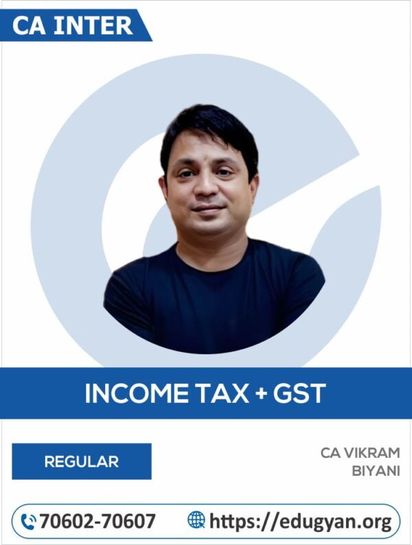 CA Inter Taxation (Income Tax+GST) By CA Vikram Biyani (For May 2025 & Sep 2025 Onwards)