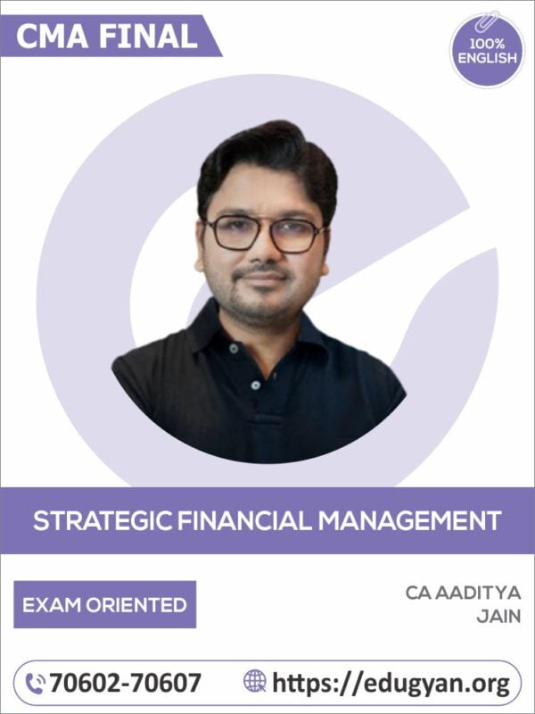 CMA Final Strategic Financial Management (SFM) Exam Oriented Batch By CA Aditya Jain (English) (New Syllabus)