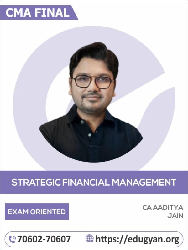 CMA Final Strategic Financial Management (SFM) Exam Oriented Batch By CA Aditya Jain (New Syllabus)