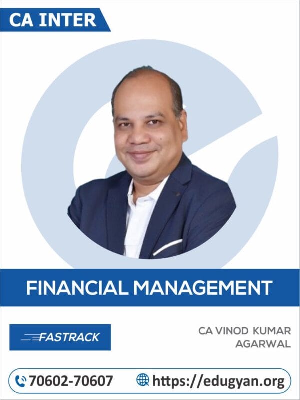 CA Inter Financial Management (FM) Fast Track Batch By CA Vinod Kumar Agarwal (New Syllabus)