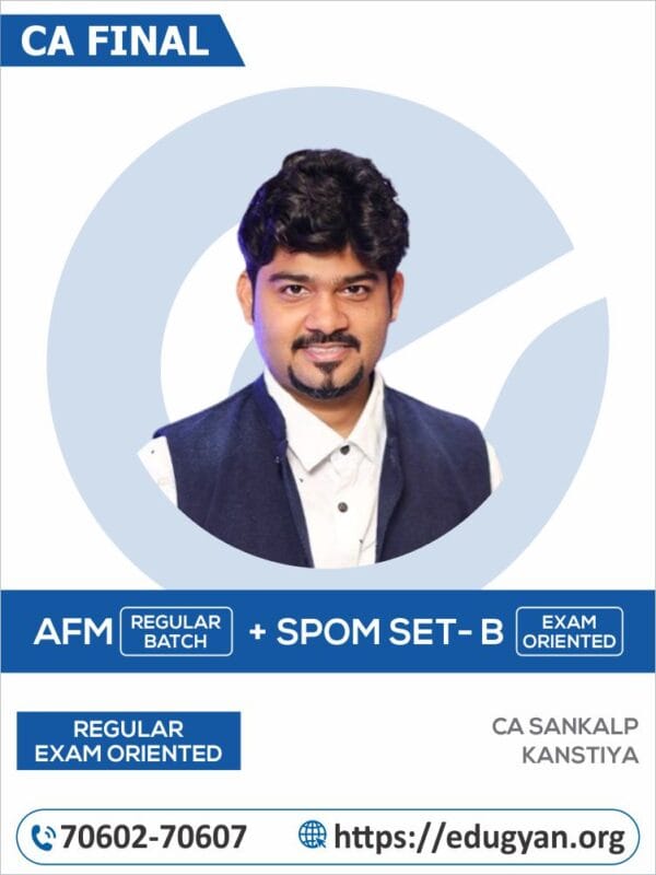 CA Final AFM (Regular) & Set B SPOM (SCPM) (Exam Oriented) Combo By CA Sankalp Kanstiya (For May/Nov 2025 & Onwards)