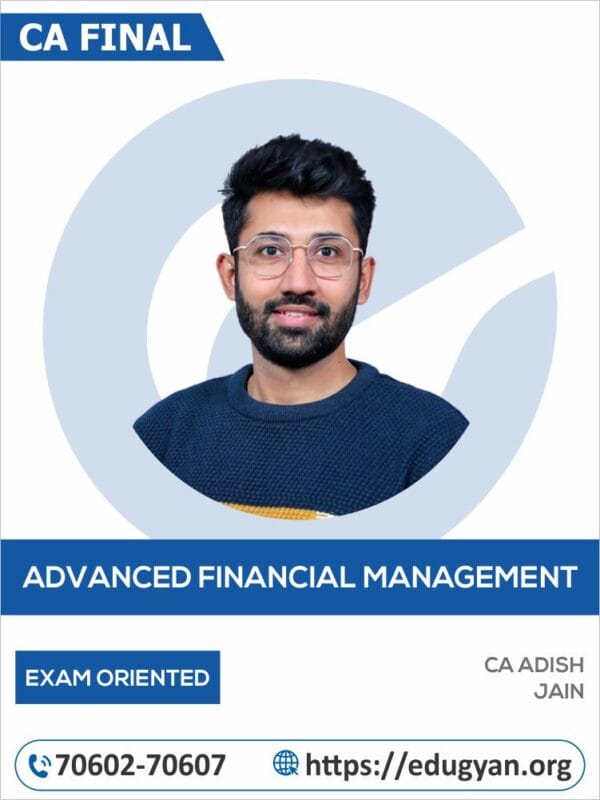 CA Final Advance Financial Management (AFM) Exam Oriented Batch By CA Adish Jain (New Syllabus)