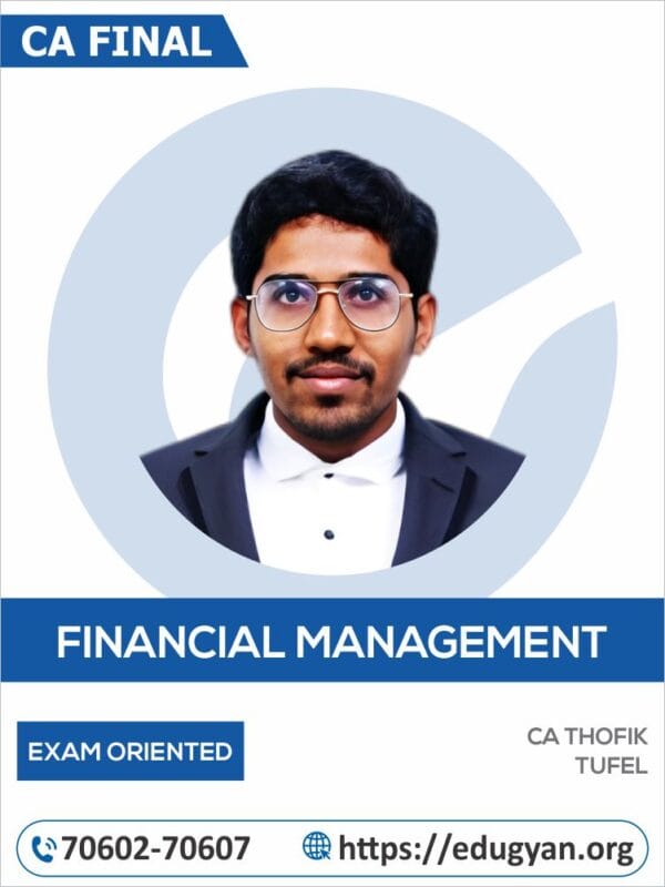 CA Inter Financial Management (FM) Exam Oriented Batch By CA Thofik Tufel (For May/Sep 2025 & Onwards)