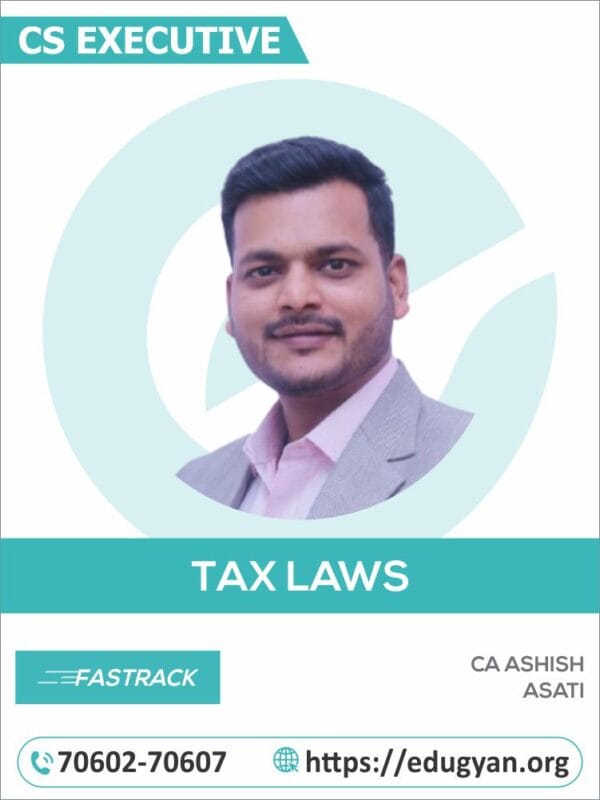 CS Executive Tax Law Fast Track By CA Ashish Asati (New Syllabus)