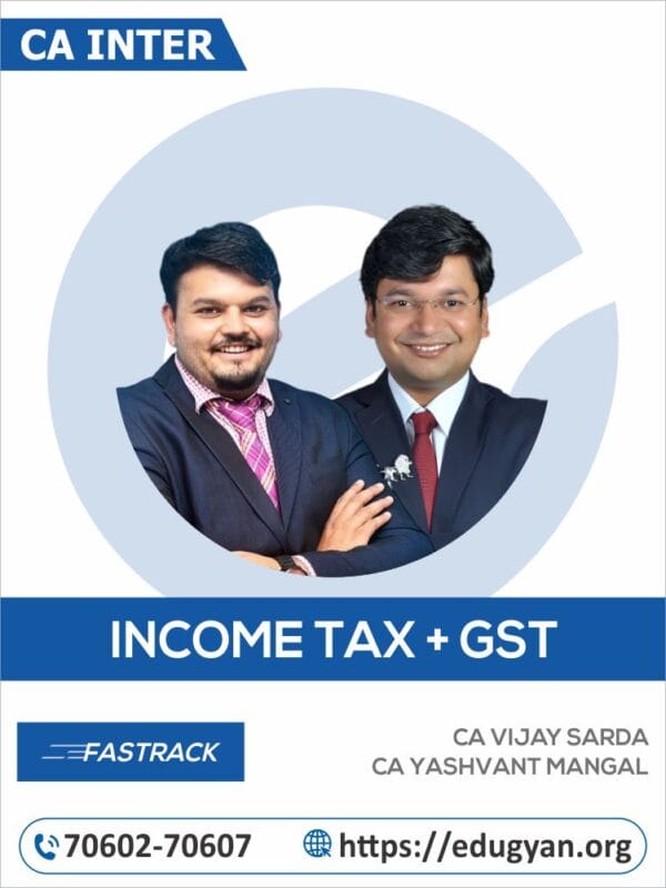 CA Inter Income Tax & GST Fastrack By CA Vijay Sarda & CA Yashvant Mangal (For May/Sep 2025 & Onwards)