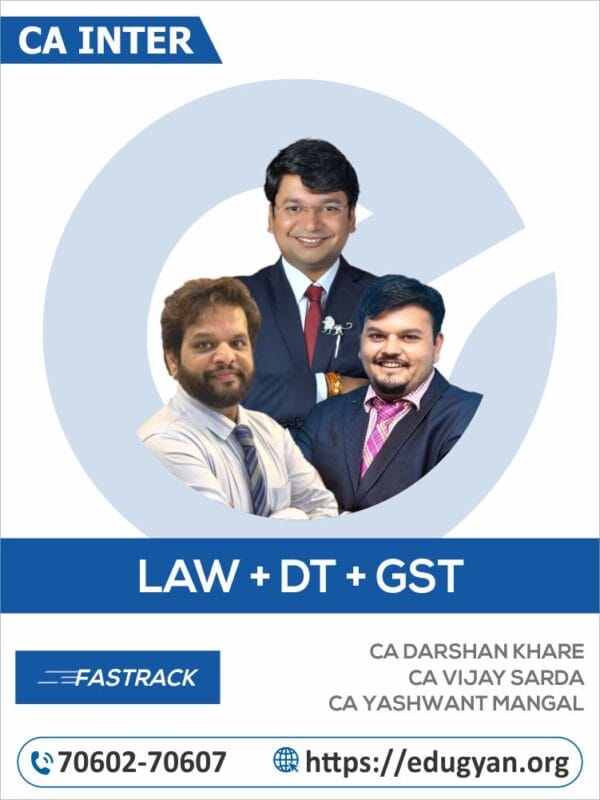 CA Inter Law, DT & GST Fast Track Combo By CA Darshan Khare, CA Vijay Sarda & CA Yashwant Mangal (For May/Sep 2025 & Onwards)