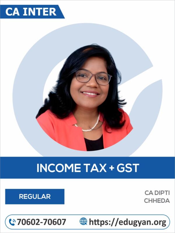 CA Inter Taxation By CA Dipti Chheda (For May/Sep 2025 & Onwards)